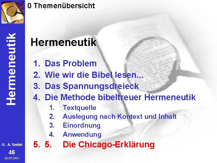Hermeneutik 0 Themenübersicht U. A. Seidel 46 26. 05. 2001 Hermeneutik 1. 2. 3.