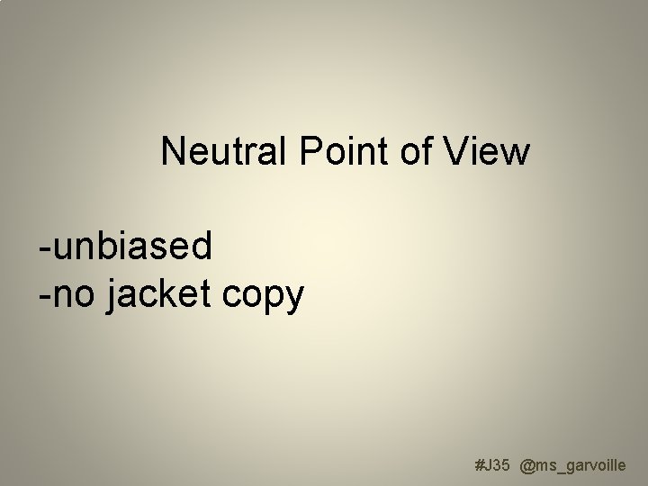 Neutral Point of View -unbiased -no jacket copy #J 35 @ms_garvoille 