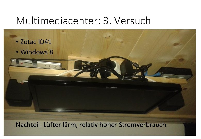 Multimediacenter: 3. Versuch • Zotac ID 41 • Windows 8 Nachteil: Lüfter lärm, relativ