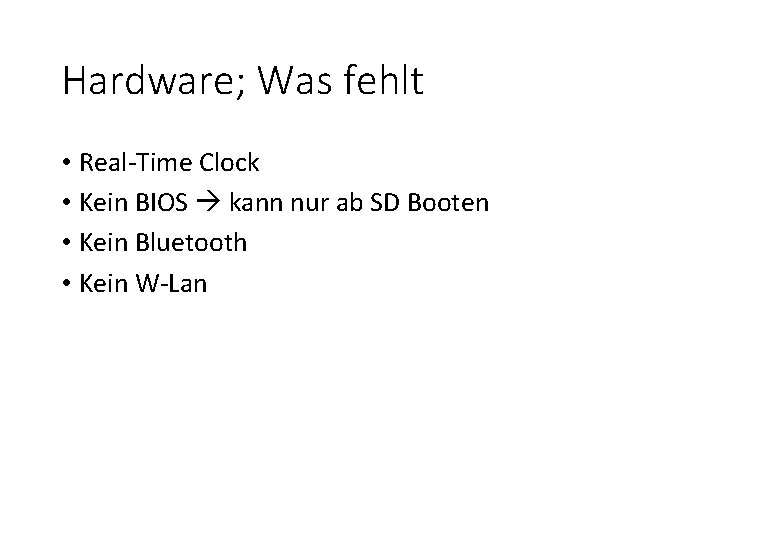 Hardware; Was fehlt • Real-Time Clock • Kein BIOS kann nur ab SD Booten