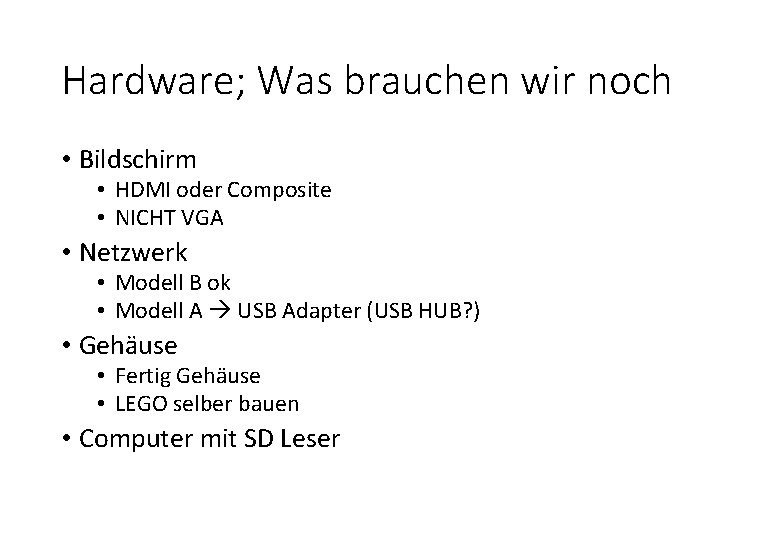 Hardware; Was brauchen wir noch • Bildschirm • HDMI oder Composite • NICHT VGA