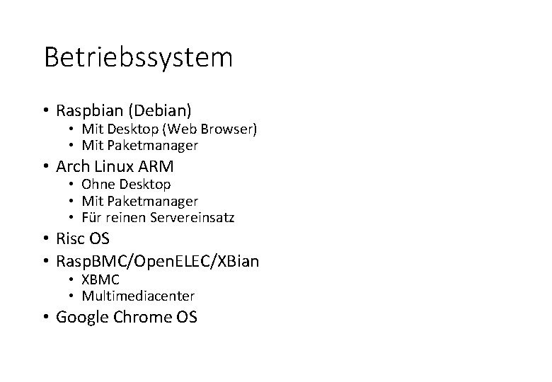 Betriebssystem • Raspbian (Debian) • Mit Desktop (Web Browser) • Mit Paketmanager • Arch