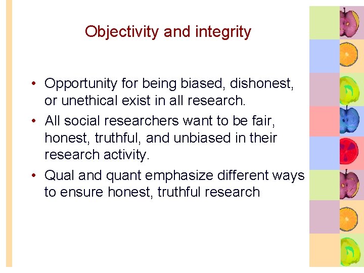 Objectivity and integrity • Opportunity for being biased, dishonest, or unethical exist in all