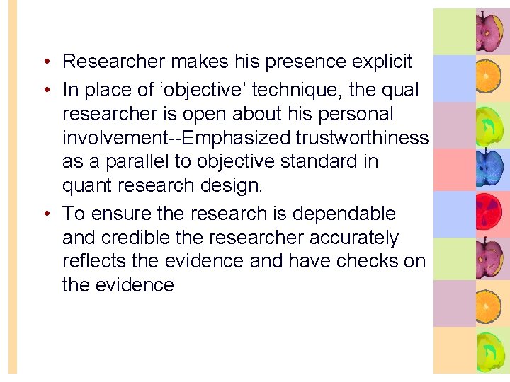  • Researcher makes his presence explicit • In place of ‘objective’ technique, the