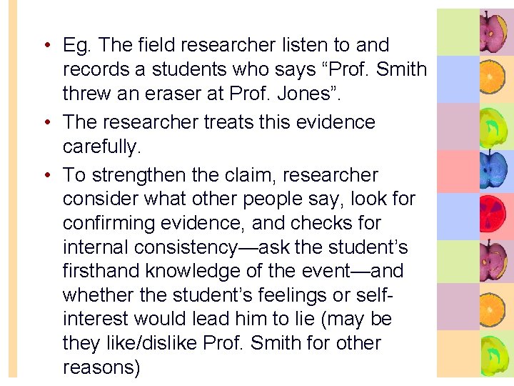  • Eg. The field researcher listen to and records a students who says