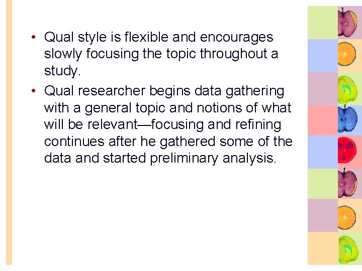  • Qual style is flexible and encourages slowly focusing the topic throughout a