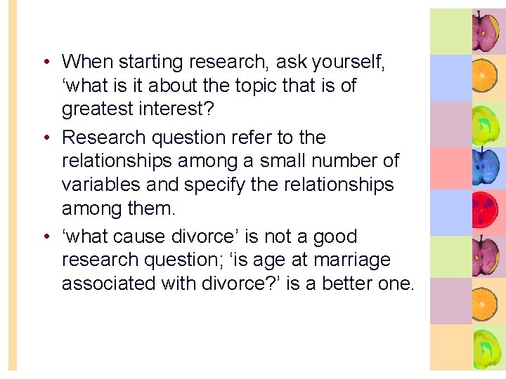  • When starting research, ask yourself, ‘what is it about the topic that