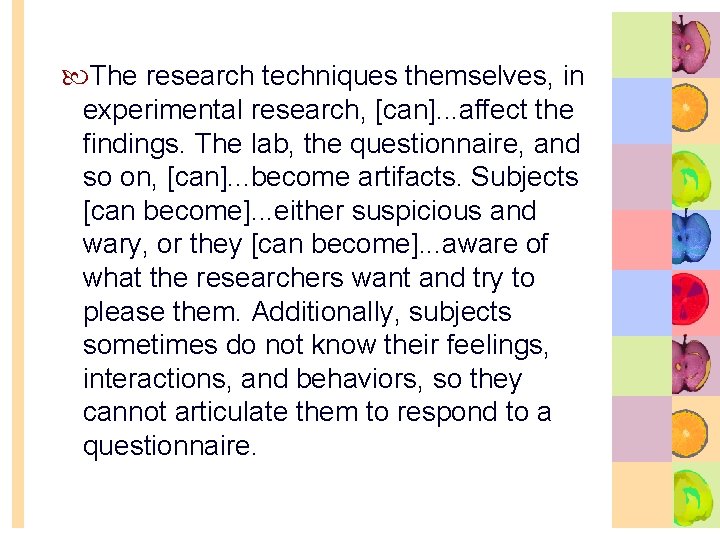  The research techniques themselves, in experimental research, [can]. . . affect the findings.