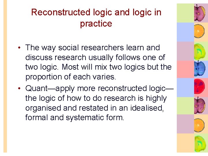 Reconstructed logic and logic in practice • The way social researchers learn and discuss