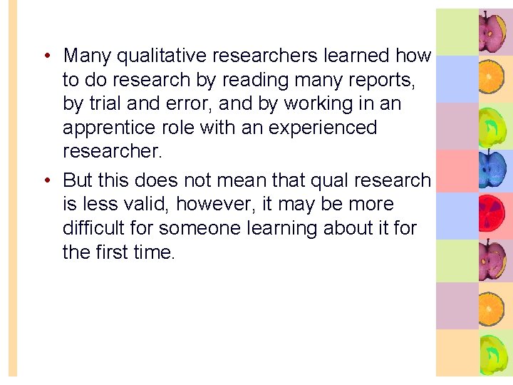  • Many qualitative researchers learned how to do research by reading many reports,
