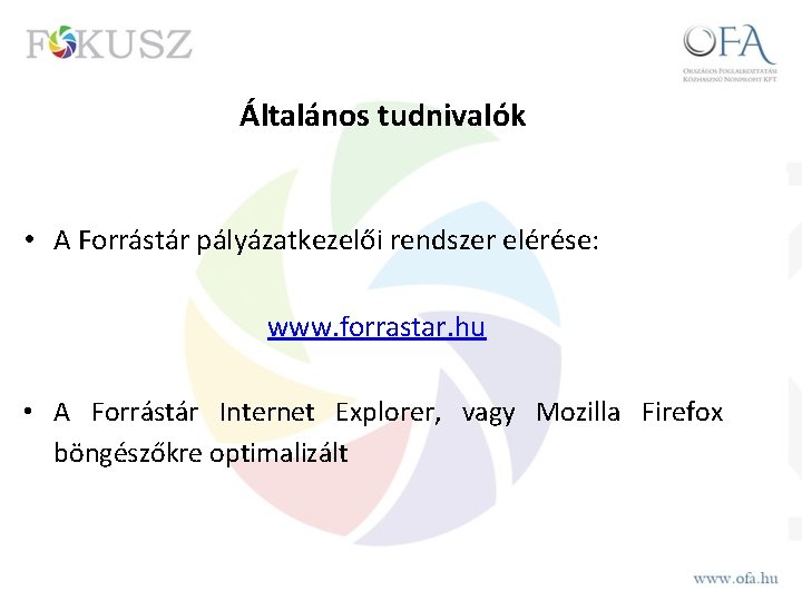 Általános tudnivalók • A Forrástár pályázatkezelői rendszer elérése: www. forrastar. hu • A Forrástár