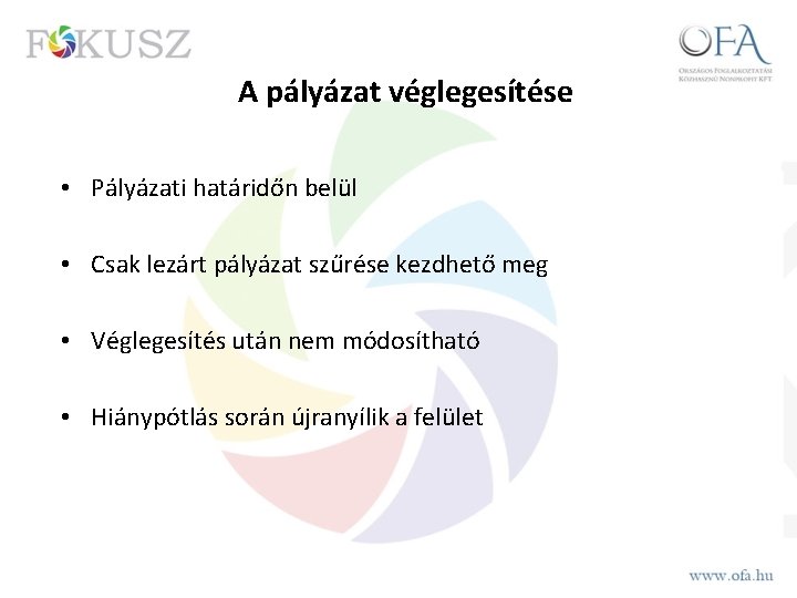 A pályázat véglegesítése • Pályázati határidőn belül • Csak lezárt pályázat szűrése kezdhető meg