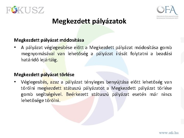 Megkezdett pályázatok Megkezdett pályázat módosítása • A pályázat véglegesítése előtt a Megkezdett pályázat módosítása