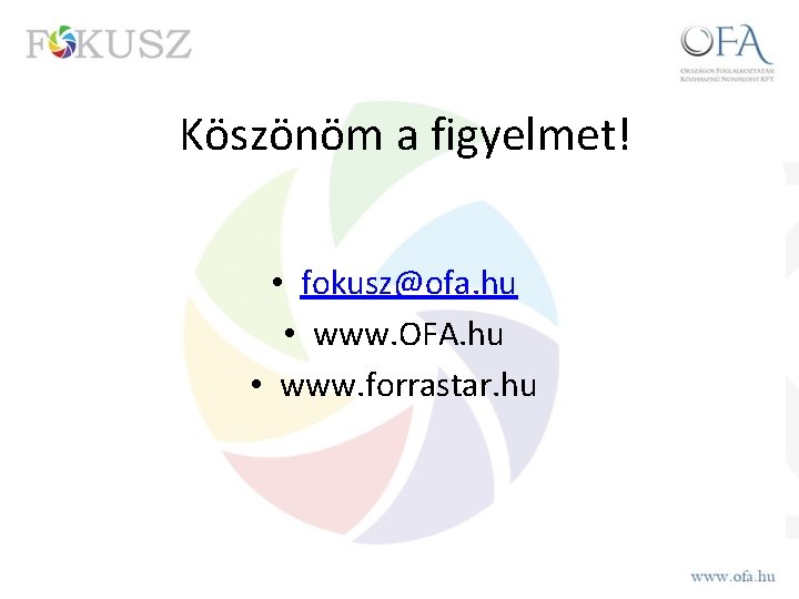 Köszönöm a figyelmet! • fokusz@ofa. hu • www. OFA. hu • www. forrastar. hu