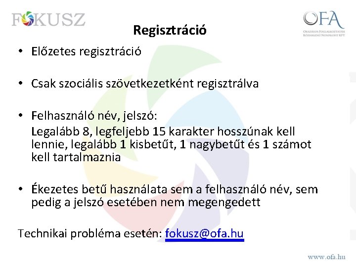 Regisztráció • Előzetes regisztráció • Csak szociális szövetkezetként regisztrálva • Felhasználó név, jelszó: Legalább