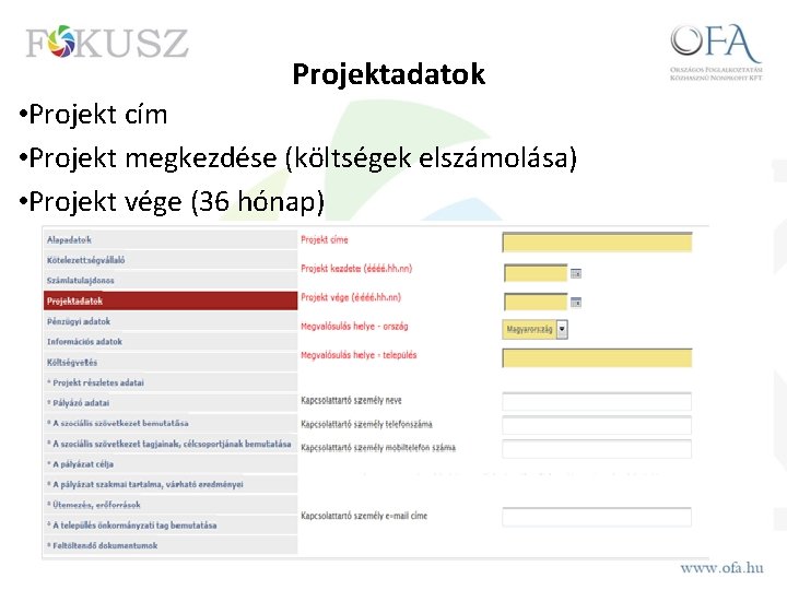 Projektadatok • Projekt cím • Projekt megkezdése (költségek elszámolása) • Projekt vége (36 hónap)