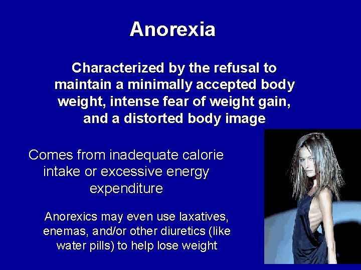 Anorexia Characterized by the refusal to maintain a minimally accepted body weight, intense fear
