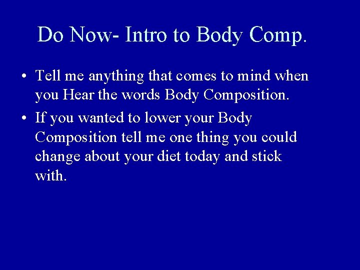 Do Now- Intro to Body Comp. • Tell me anything that comes to mind