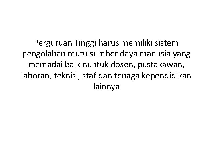 Perguruan Tinggi harus memiliki sistem pengolahan mutu sumber daya manusia yang memadai baik nuntuk