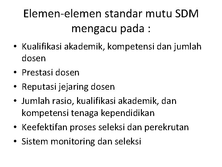 Elemen-elemen standar mutu SDM mengacu pada : • Kualifikasi akademik, kompetensi dan jumlah dosen