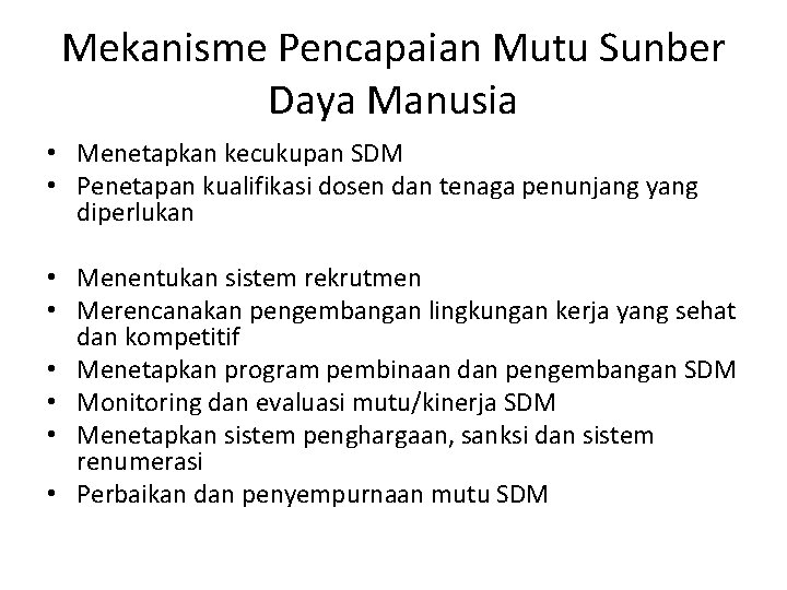 Mekanisme Pencapaian Mutu Sunber Daya Manusia • Menetapkan kecukupan SDM • Penetapan kualifikasi dosen