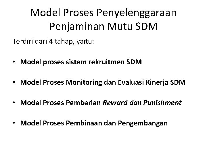 Model Proses Penyelenggaraan Penjaminan Mutu SDM Terdiri dari 4 tahap, yaitu: • Model proses