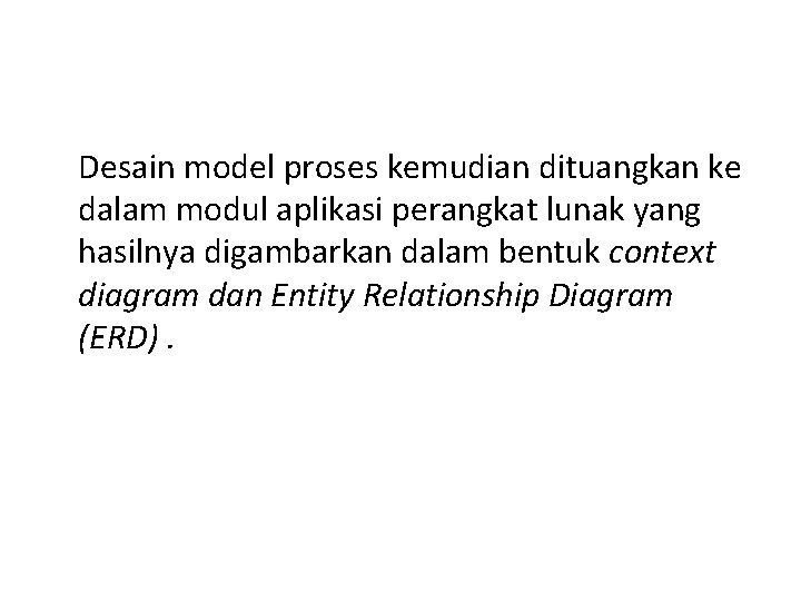 Desain model proses kemudian dituangkan ke dalam modul aplikasi perangkat lunak yang hasilnya digambarkan