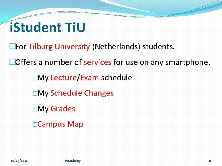 i. Student Ti. U �For Tilburg University (Netherlands) students. �Offers a number of services