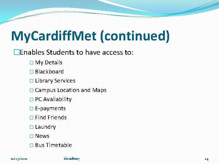 My. Cardiff. Met (continued) �Enables Students to have access to: � My Details �