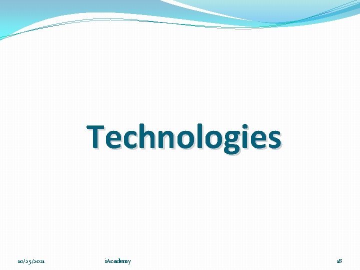 Technologies 10/25/2021 i. Academy 18 