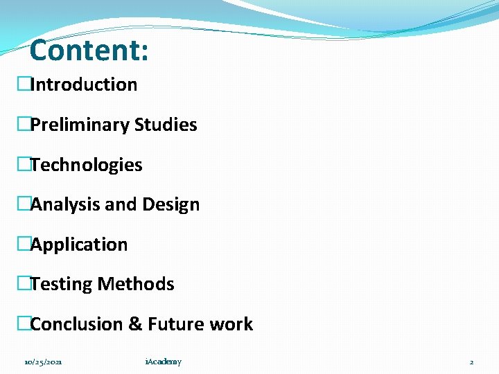 Content: �Introduction �Preliminary Studies �Technologies �Analysis and Design �Application �Testing Methods �Conclusion & Future