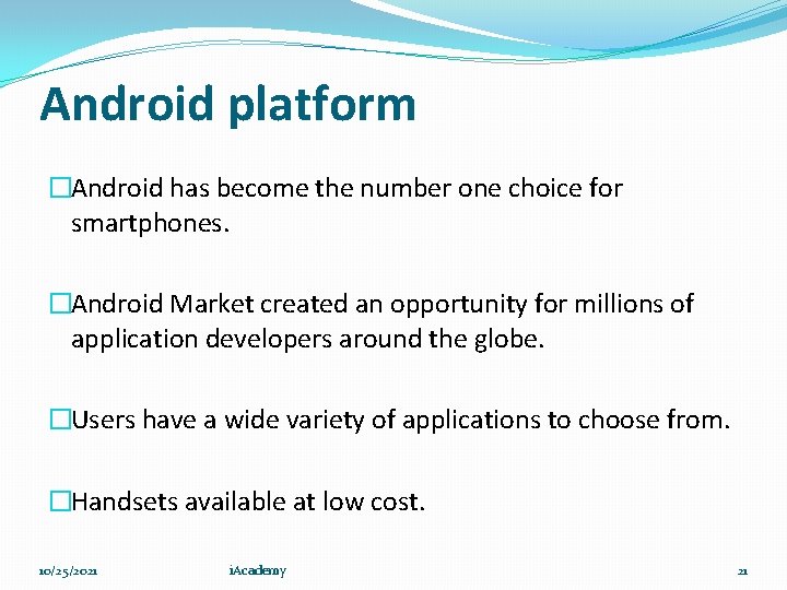 Android platform �Android has become the number one choice for smartphones. �Android Market created