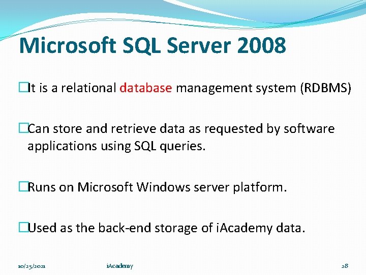 Microsoft SQL Server 2008 �It is a relational database management system (RDBMS) �Can store