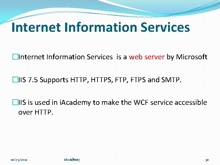 Internet Information Services �Internet Information Services is a web server by Microsoft �IIS 7.