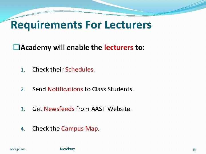 Requirements For Lecturers �i. Academy will enable the lecturers to: 1. Check their Schedules.