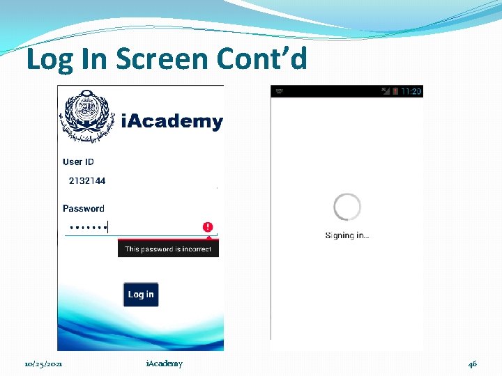 Log In Screen Cont’d 10/25/2021 i. Academy 46 