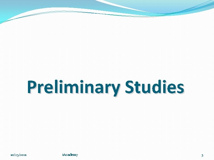Preliminary Studies 10/25/2021 i. Academy 5 