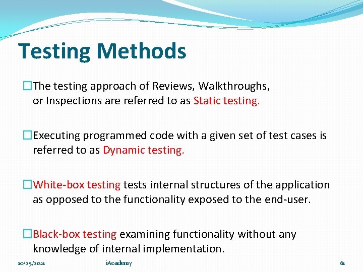 Testing Methods �The testing approach of Reviews, Walkthroughs, or Inspections are referred to as