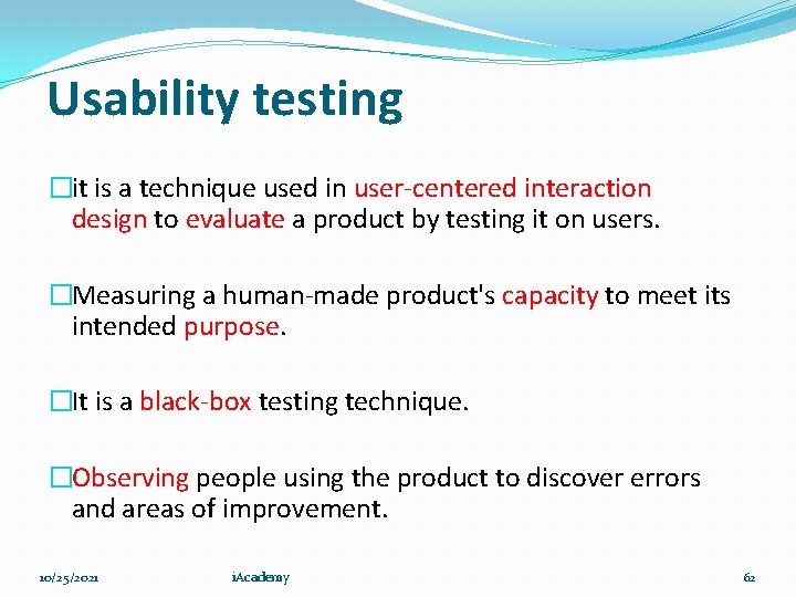 Usability testing �it is a technique used in user-centered interaction design to evaluate a