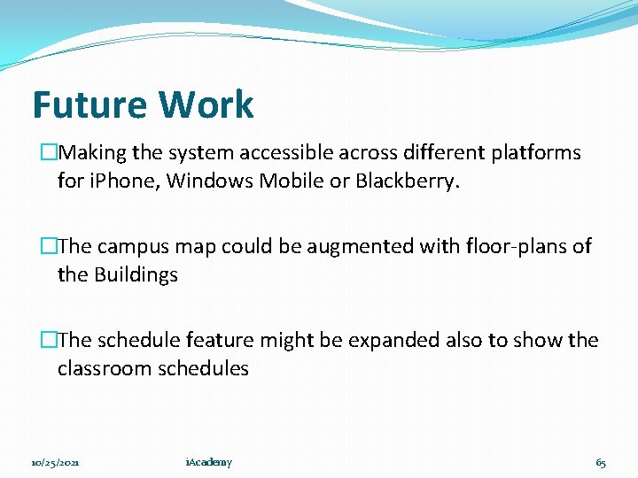 Future Work �Making the system accessible across different platforms for i. Phone, Windows Mobile