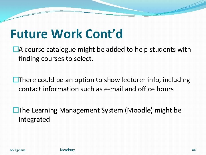 Future Work Cont’d �A course catalogue might be added to help students with finding
