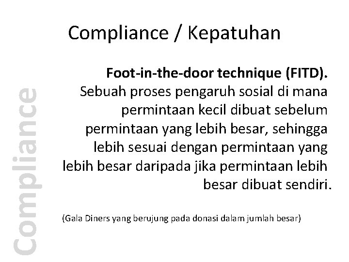 Compliance / Kepatuhan Foot-in-the-door technique (FITD). Sebuah proses pengaruh sosial di mana permintaan kecil