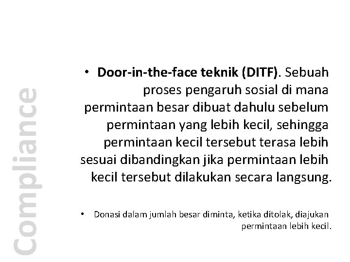 Compliance • Door-in-the-face teknik (DITF). Sebuah proses pengaruh sosial di mana permintaan besar dibuat