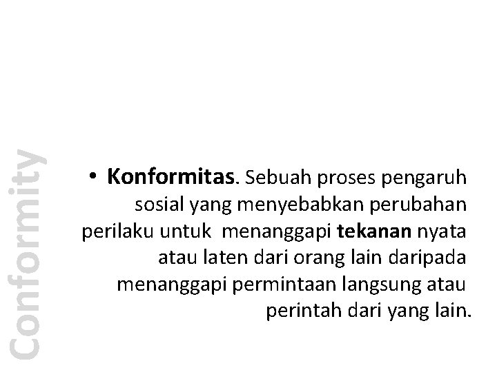 Conformity • Konformitas. Sebuah proses pengaruh sosial yang menyebabkan perubahan perilaku untuk menanggapi tekanan