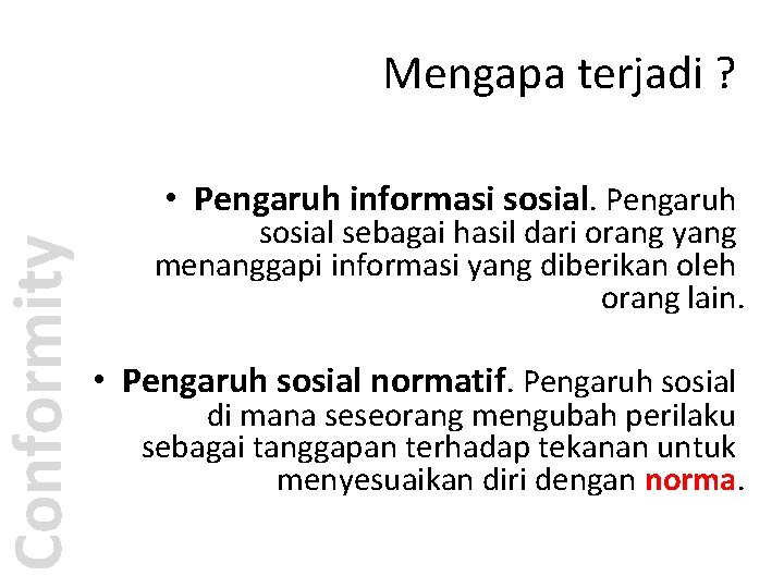 Conformity Mengapa terjadi ? • Pengaruh informasi sosial. Pengaruh sosial sebagai hasil dari orang