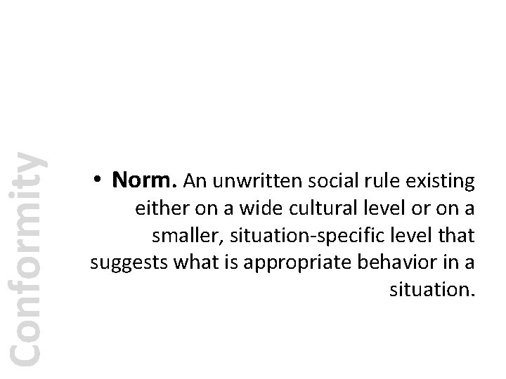 Conformity • Norm. An unwritten social rule existing either on a wide cultural level