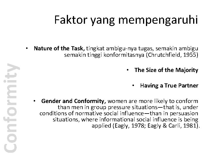 Conformity Faktor yang mempengaruhi • Nature of the Task, tingkat ambigu-nya tugas, semakin ambigu