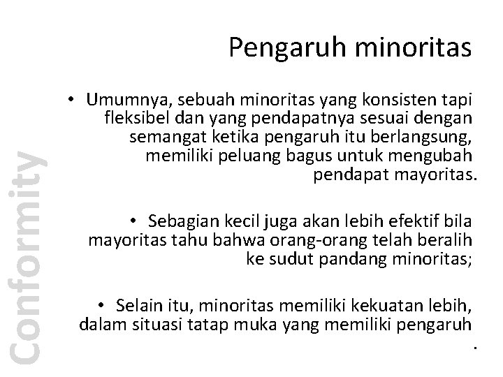 Conformity Pengaruh minoritas • Umumnya, sebuah minoritas yang konsisten tapi fleksibel dan yang pendapatnya