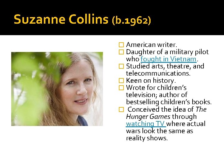 Suzanne Collins (b. 1962) � American writer. � Daughter of a military pilot who
