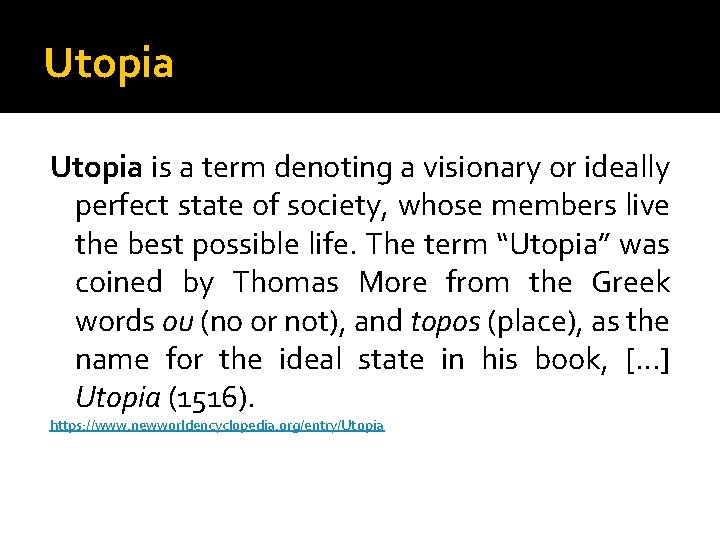 Utopia is a term denoting a visionary or ideally perfect state of society, whose